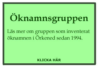 Öknamnsgruppen. Läs mer om gruppen som inventerat öknamnen i Örkened sedan 1994. Klicka.