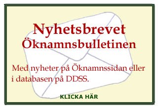 Nyhetsbrevet Öknamnsbulletinen med nyheter på Öknamnssidan eller i databasen på DDSS. Klicka.